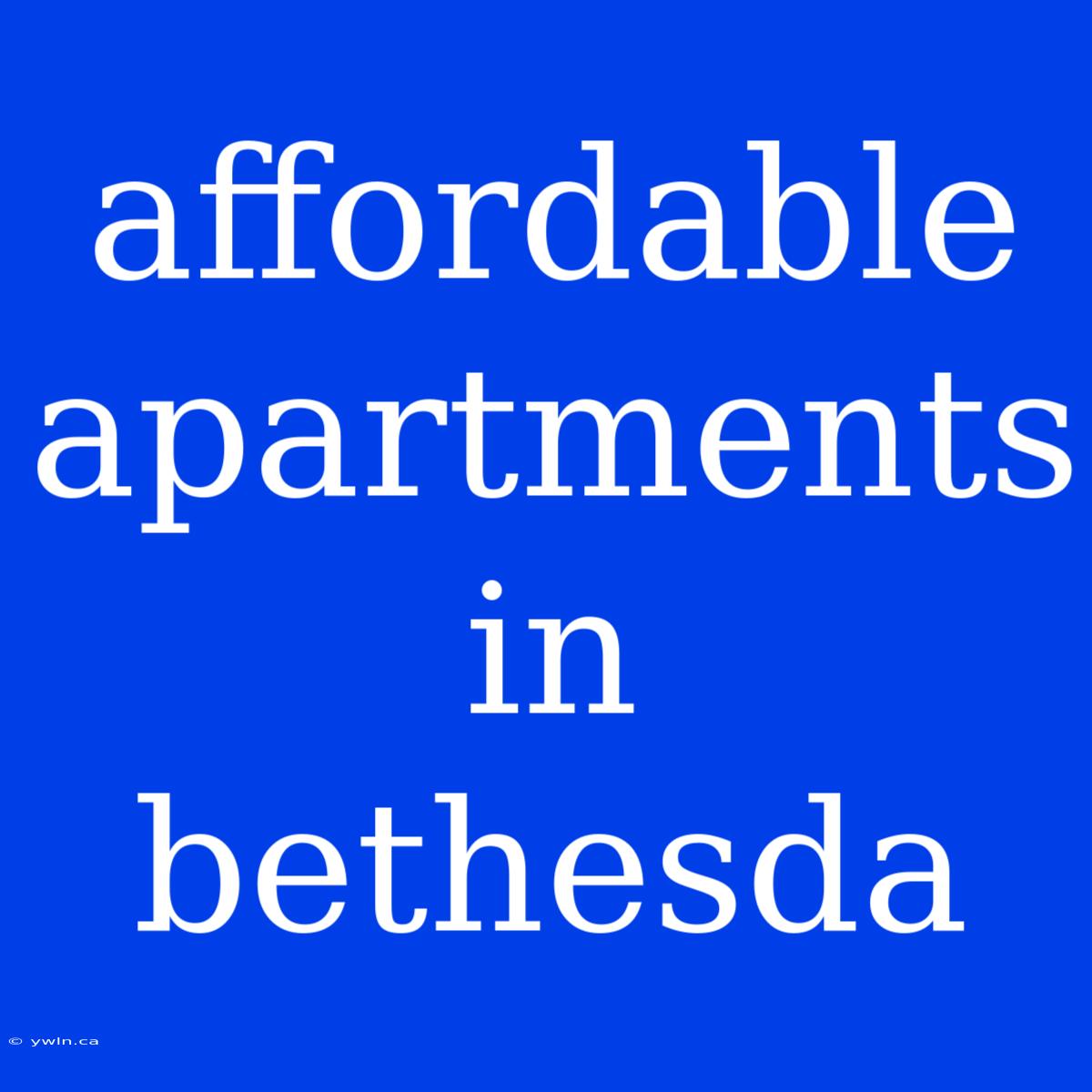 Affordable Apartments In Bethesda