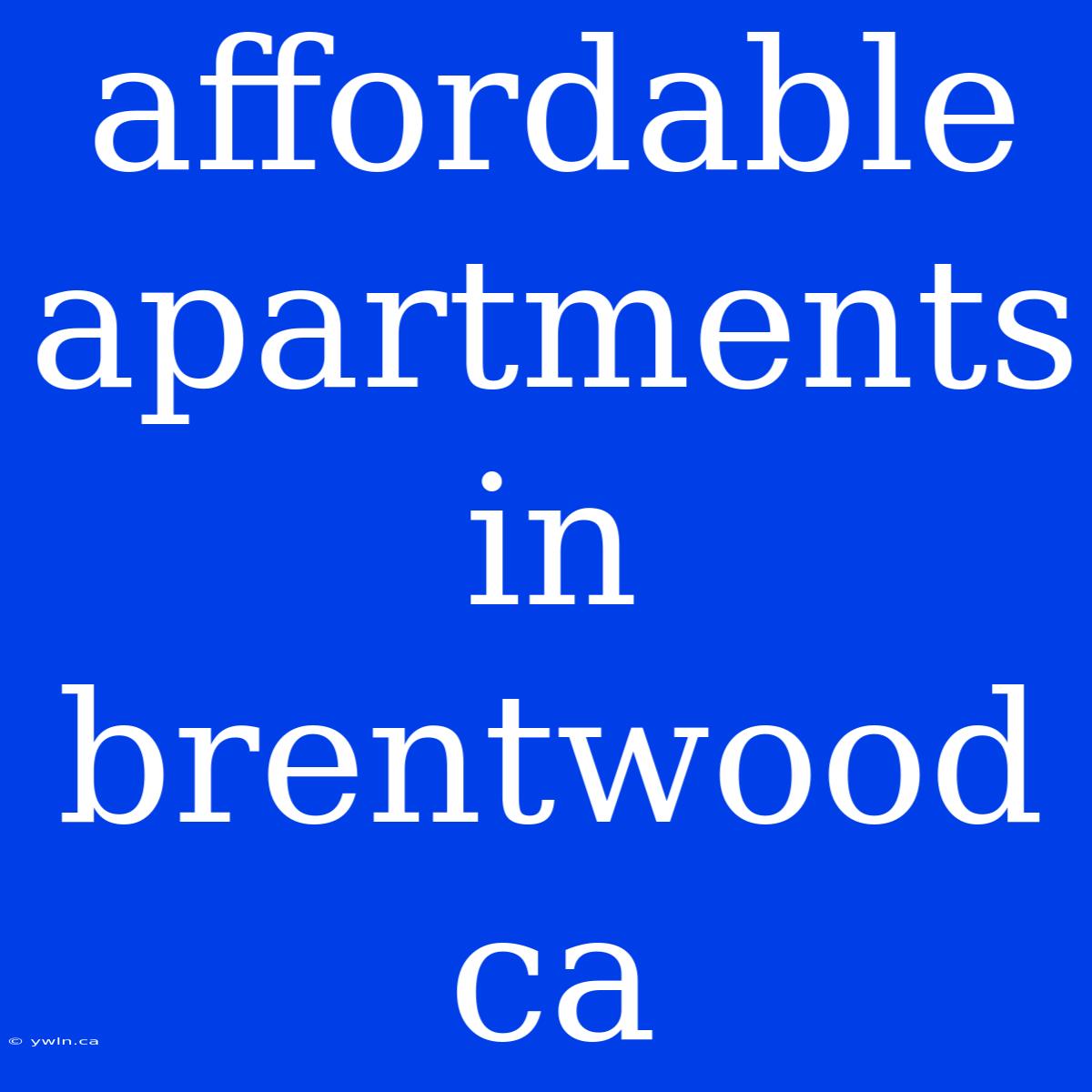 Affordable Apartments In Brentwood Ca