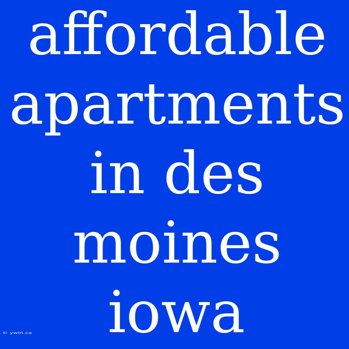 Affordable Apartments In Des Moines Iowa