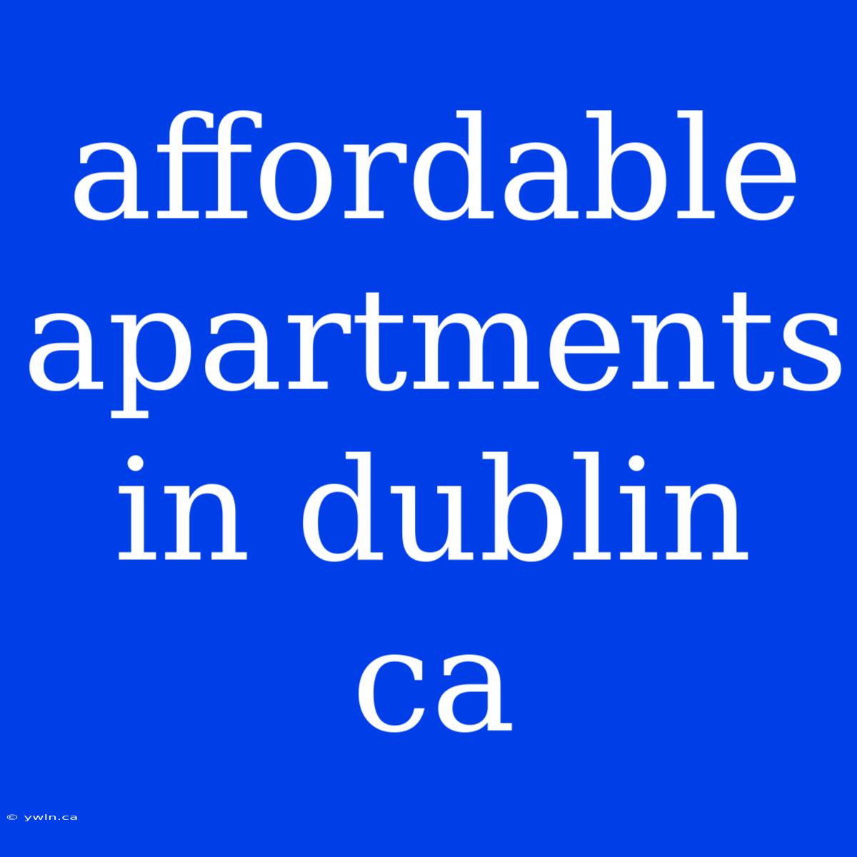 Affordable Apartments In Dublin Ca