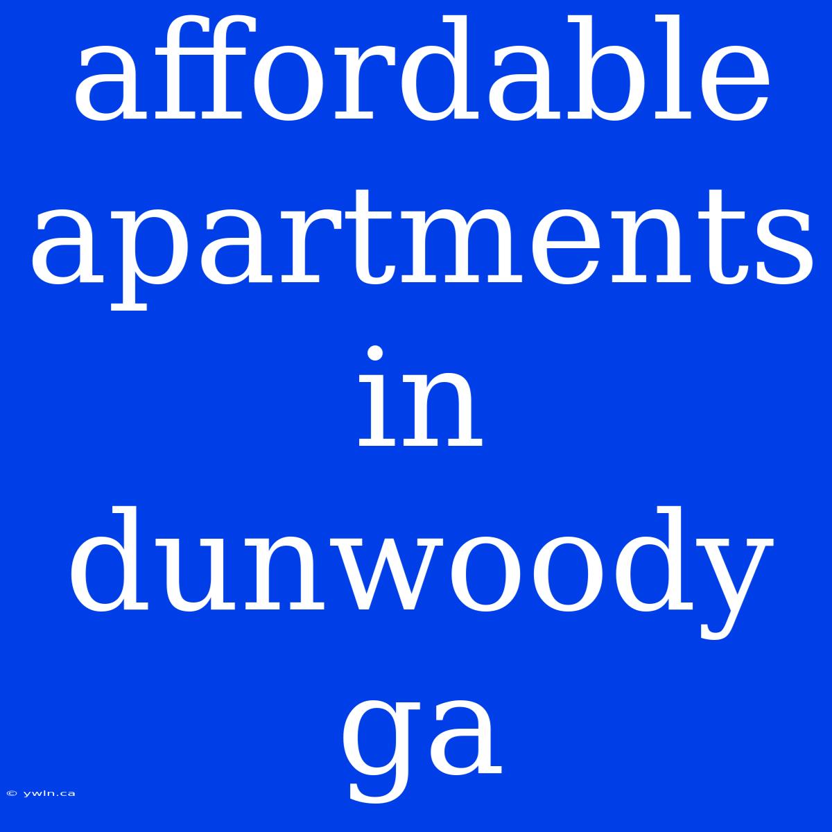 Affordable Apartments In Dunwoody Ga