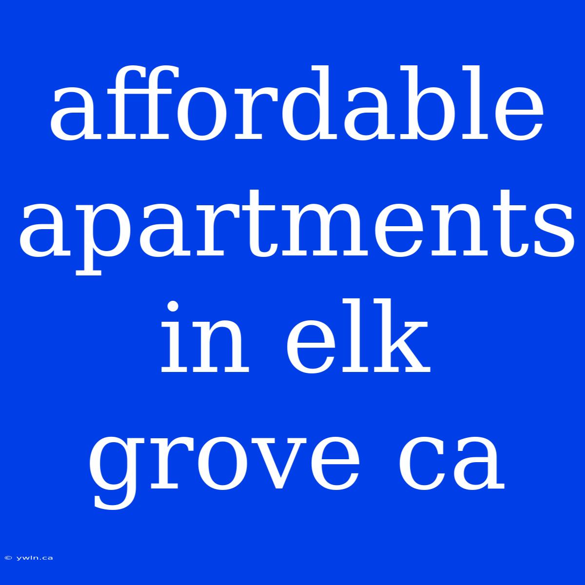 Affordable Apartments In Elk Grove Ca