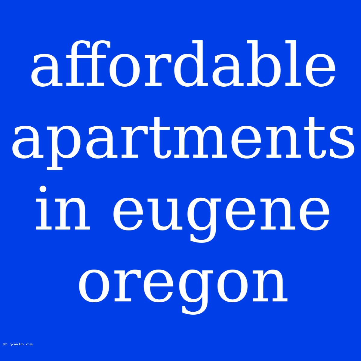 Affordable Apartments In Eugene Oregon