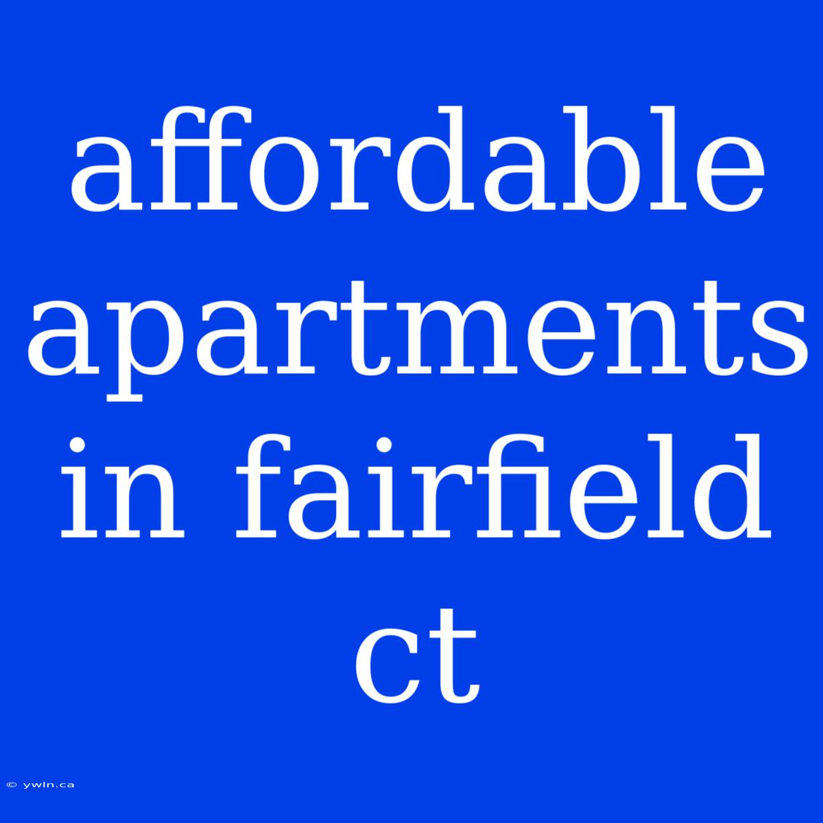 Affordable Apartments In Fairfield Ct