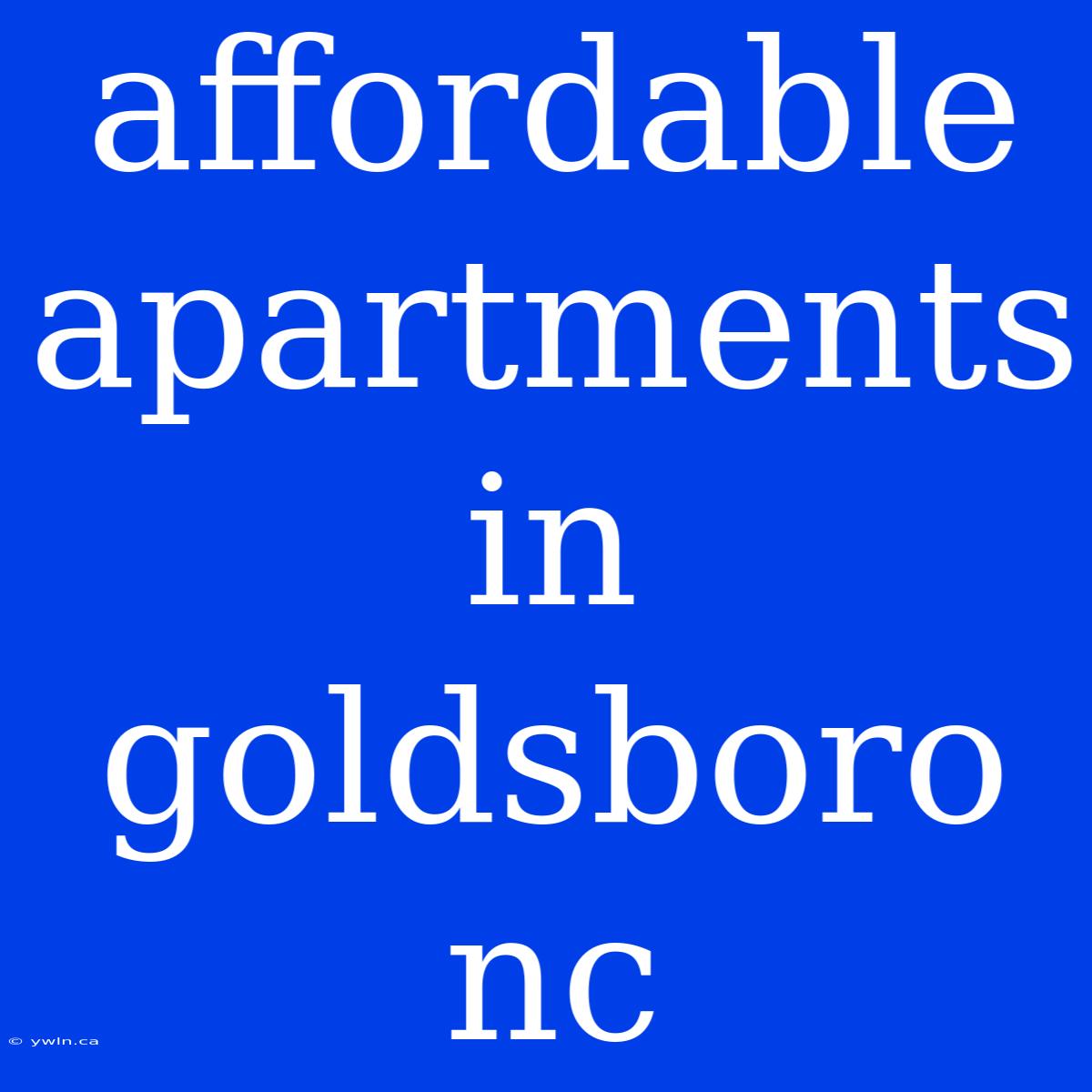 Affordable Apartments In Goldsboro Nc