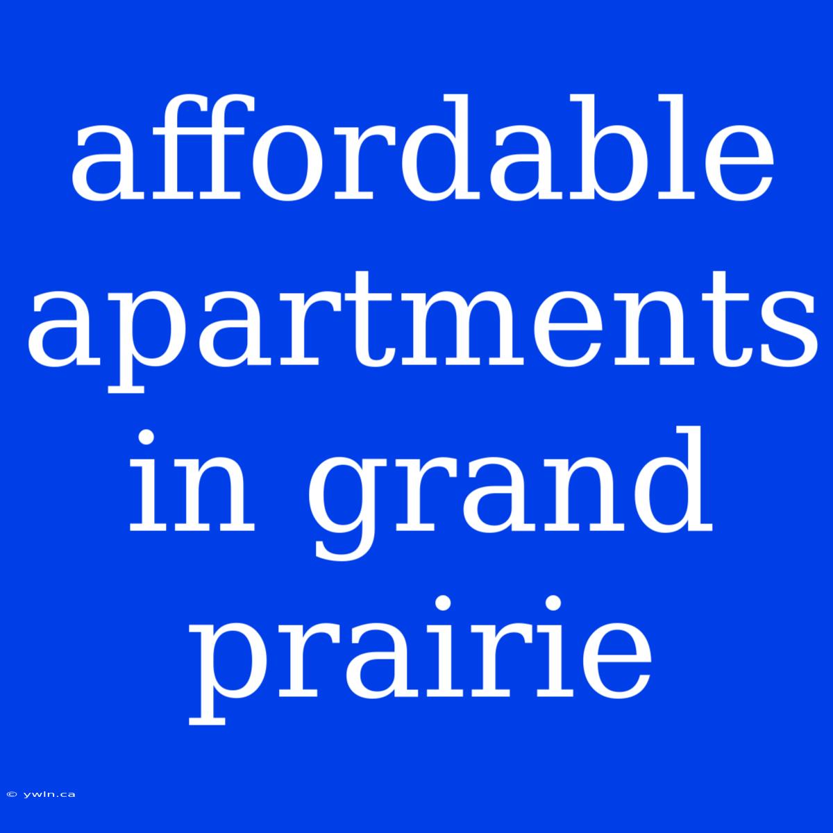 Affordable Apartments In Grand Prairie