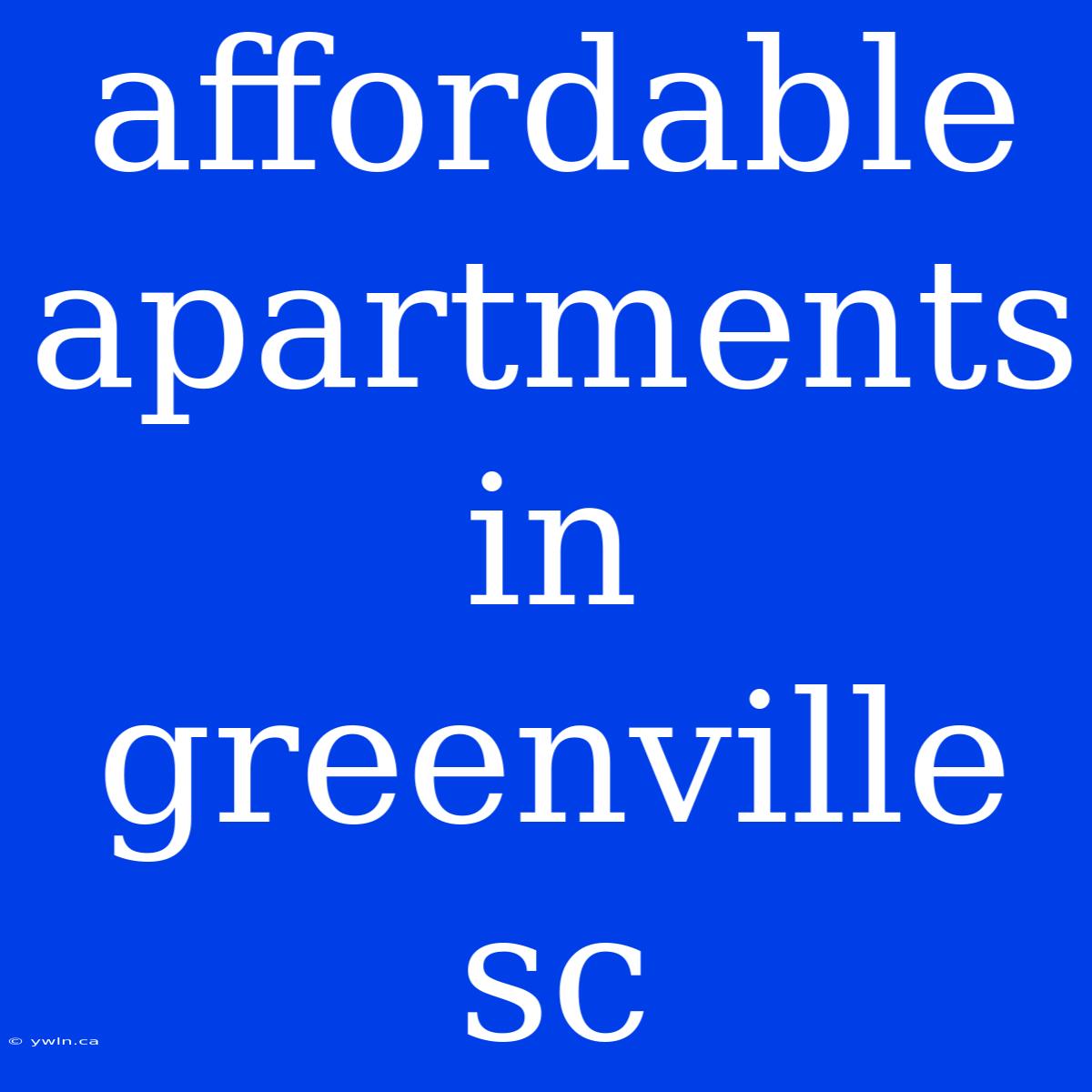 Affordable Apartments In Greenville Sc