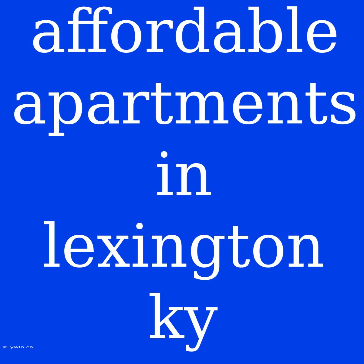 Affordable Apartments In Lexington Ky