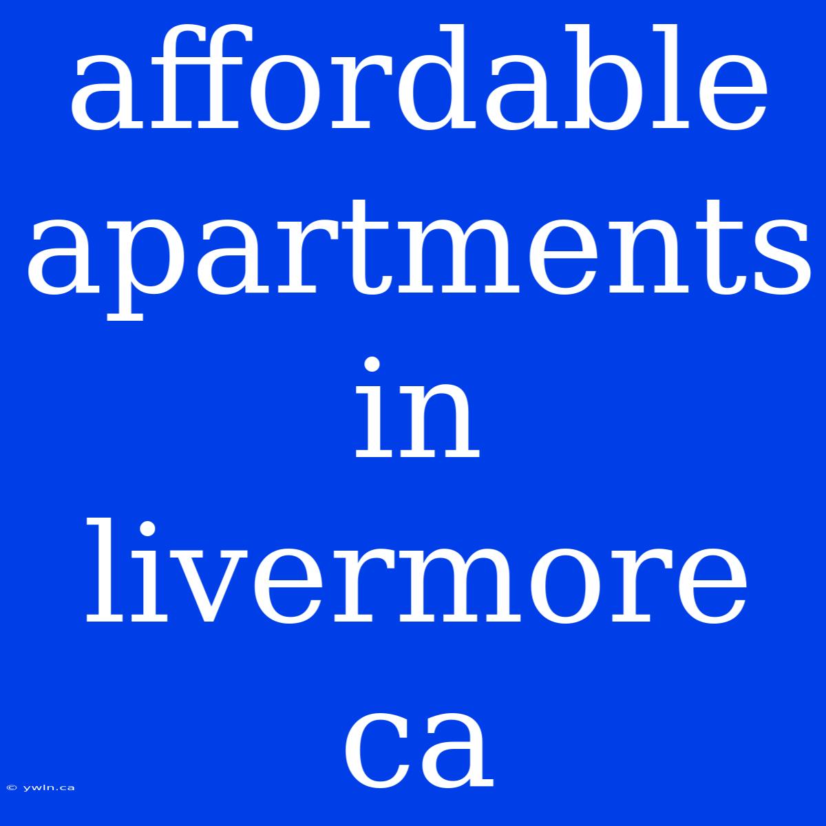 Affordable Apartments In Livermore Ca