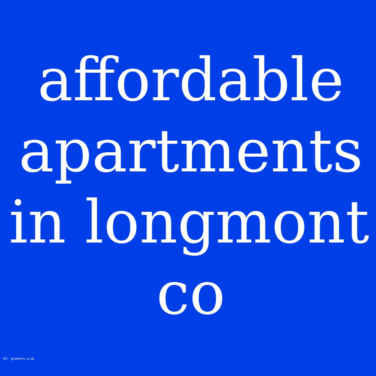 Affordable Apartments In Longmont Co