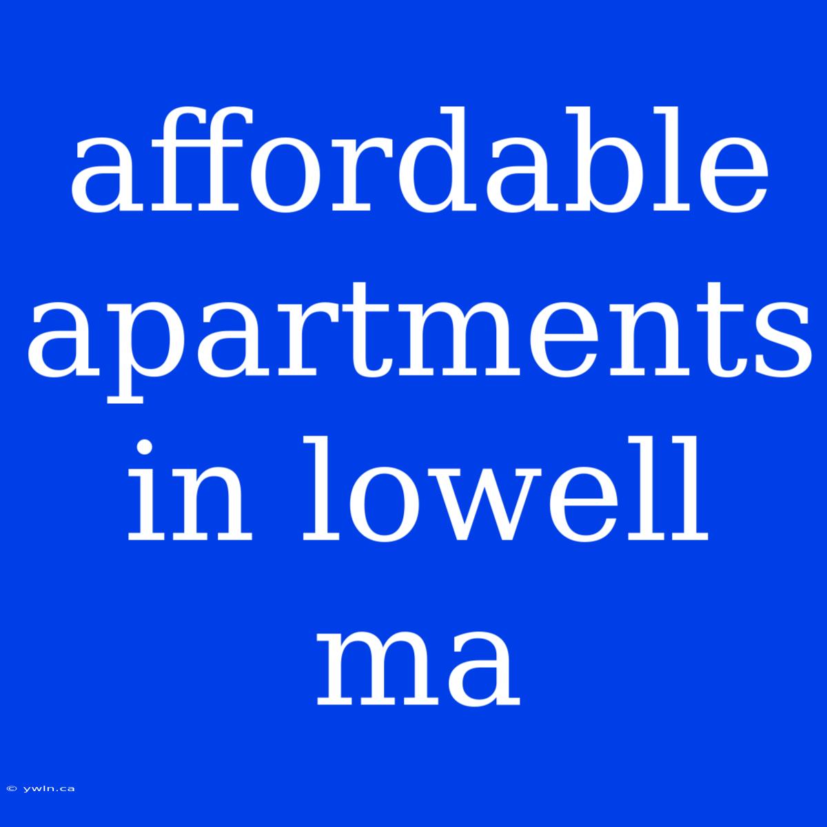 Affordable Apartments In Lowell Ma