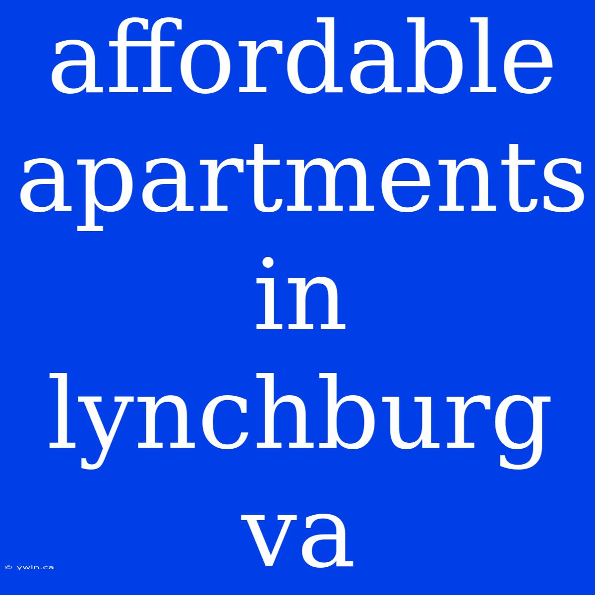 Affordable Apartments In Lynchburg Va