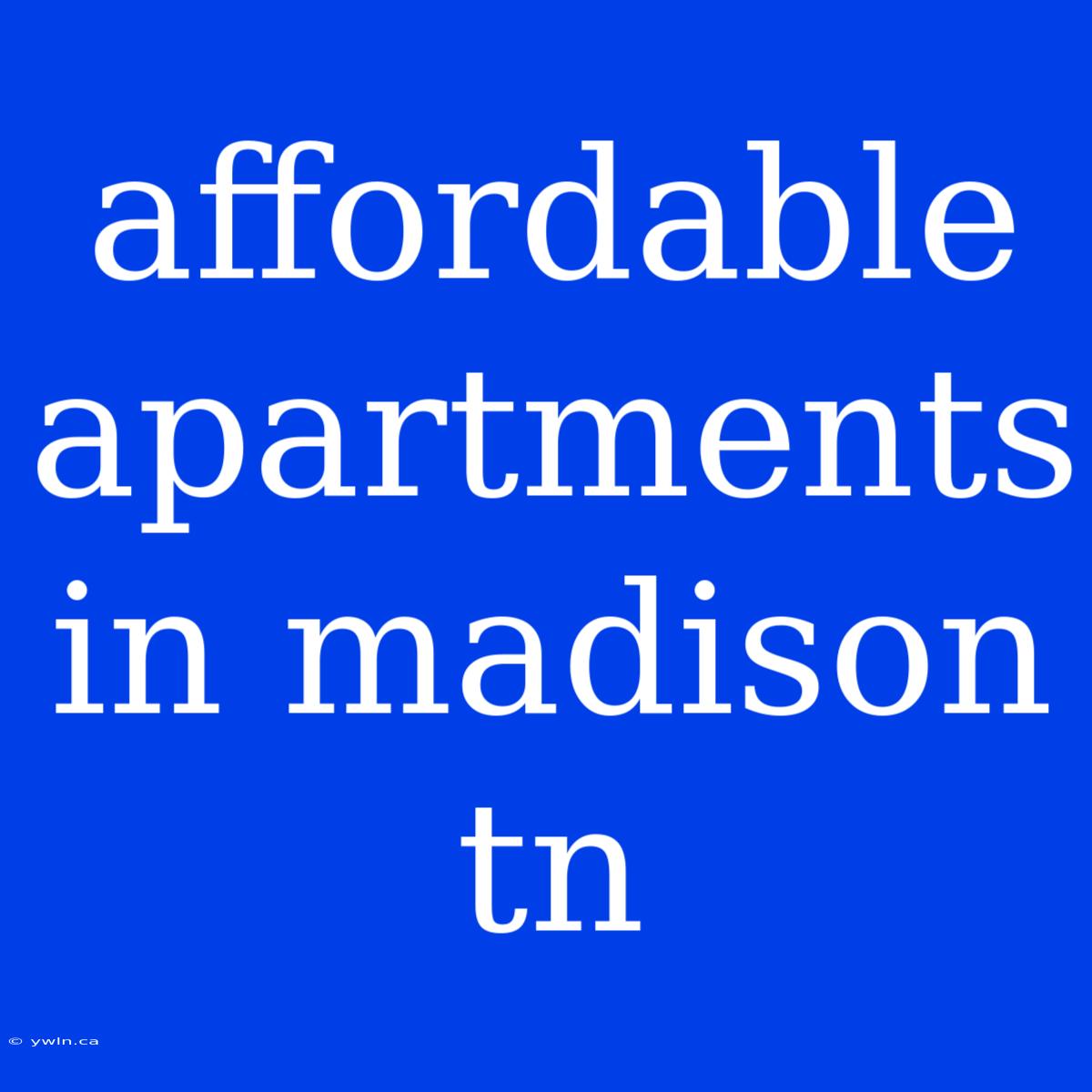 Affordable Apartments In Madison Tn