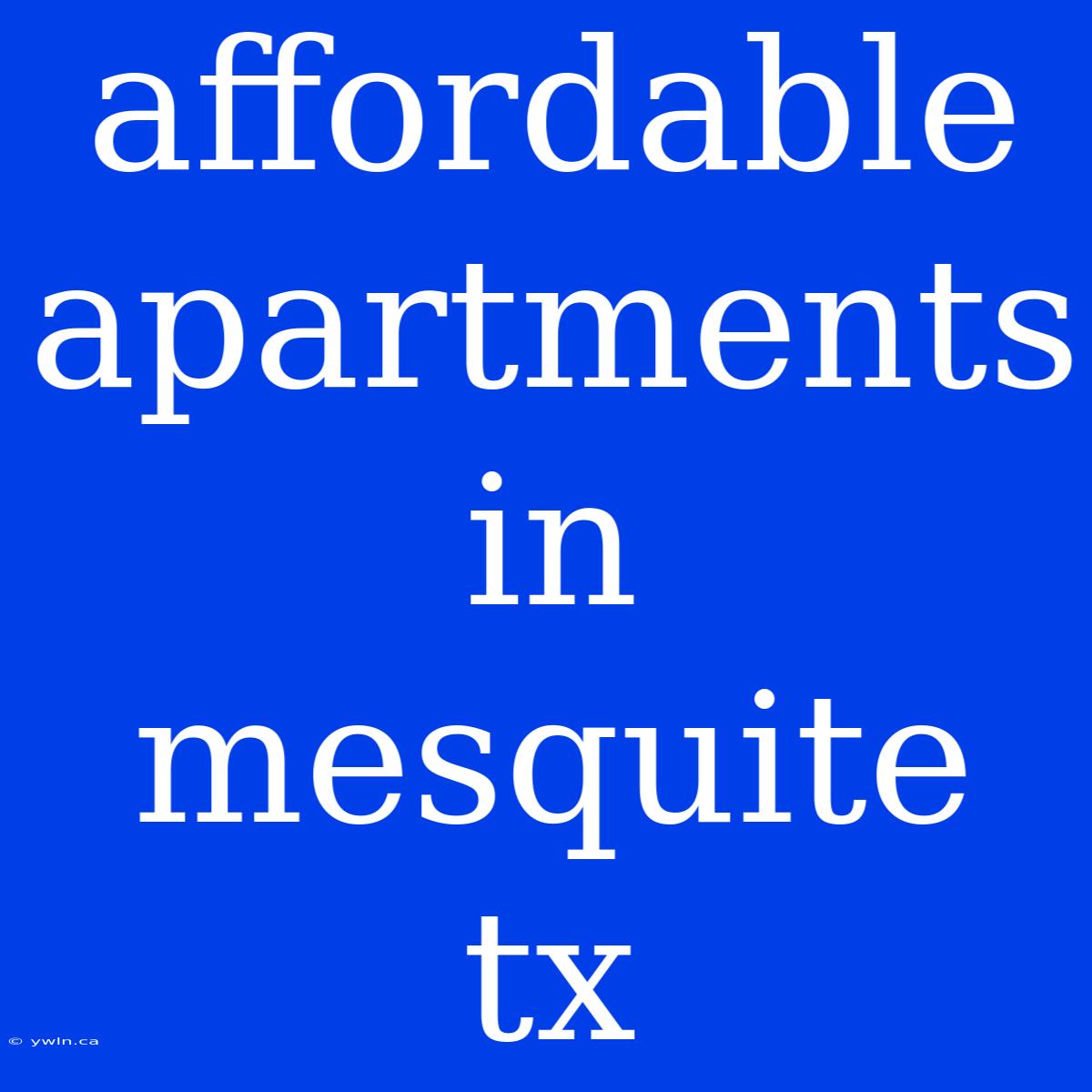 Affordable Apartments In Mesquite Tx