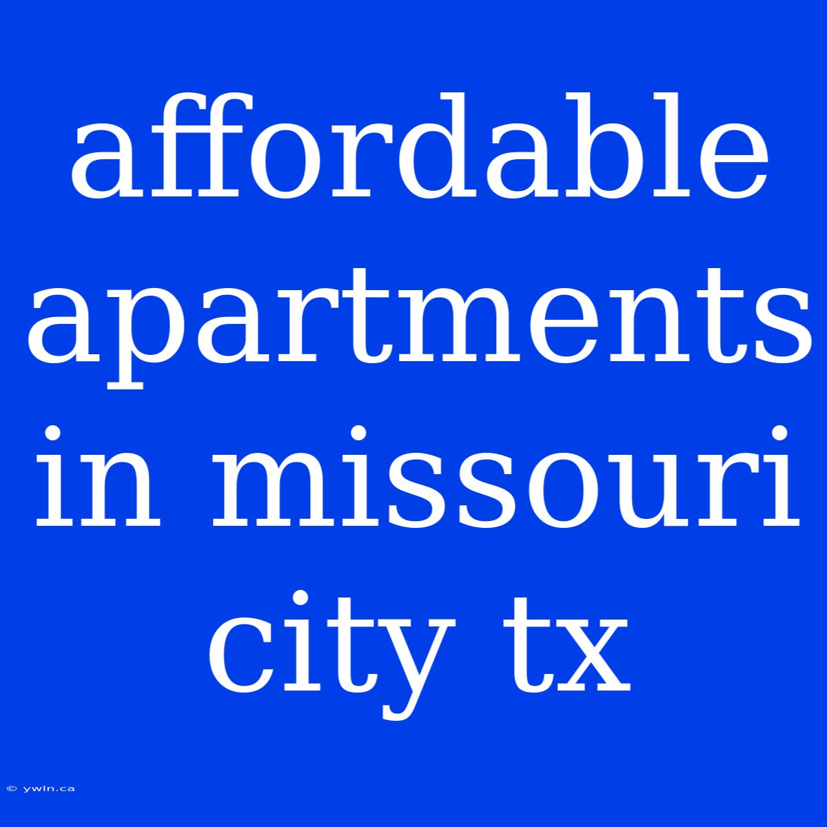 Affordable Apartments In Missouri City Tx