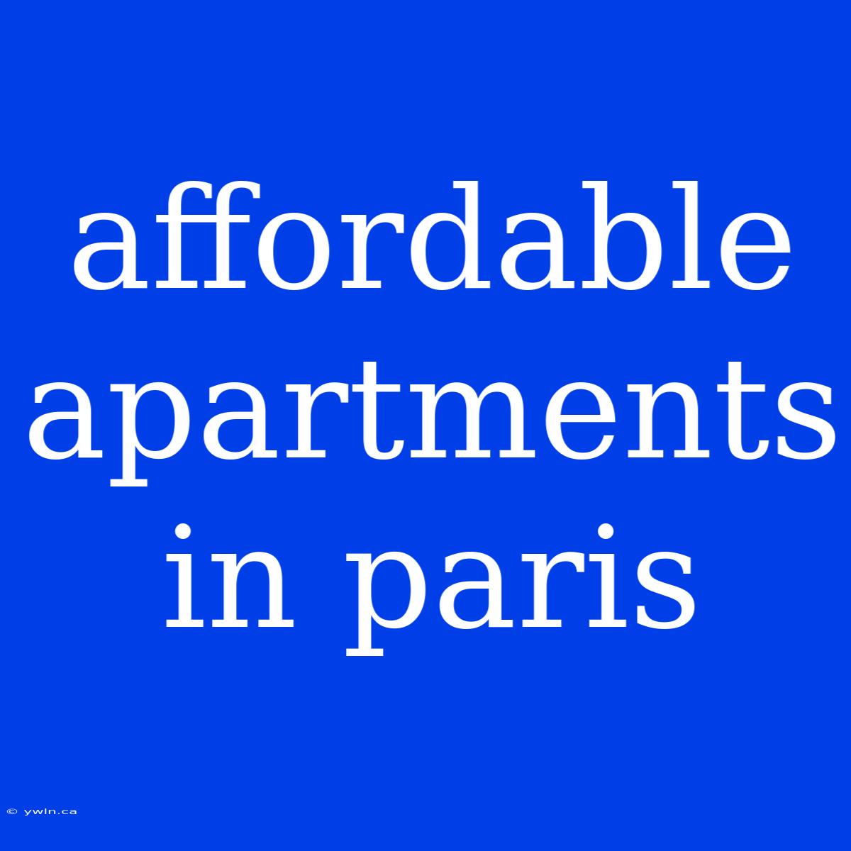 Affordable Apartments In Paris