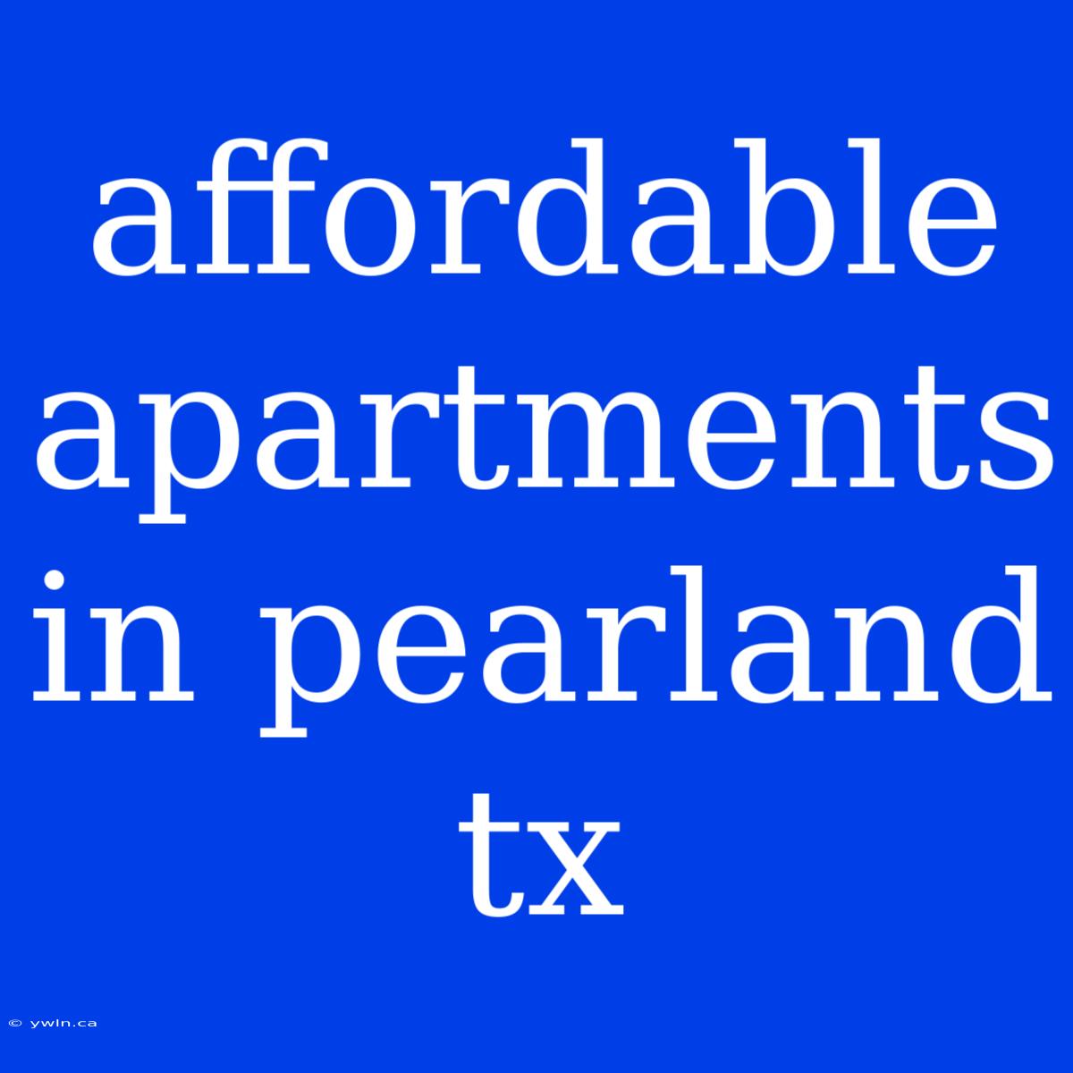 Affordable Apartments In Pearland Tx