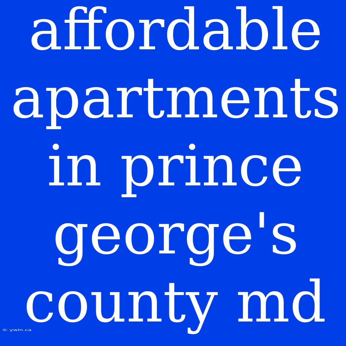 Affordable Apartments In Prince George's County Md