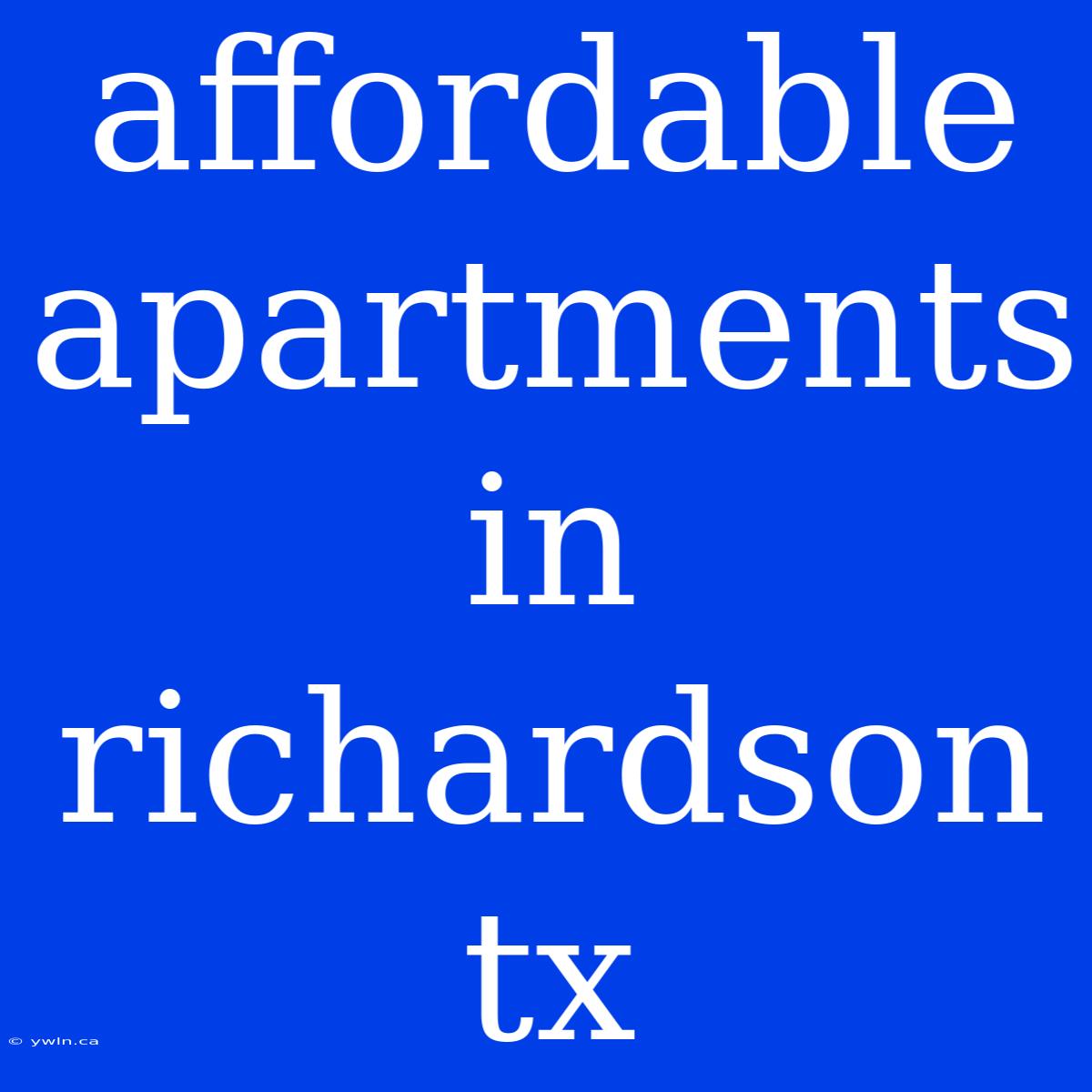 Affordable Apartments In Richardson Tx