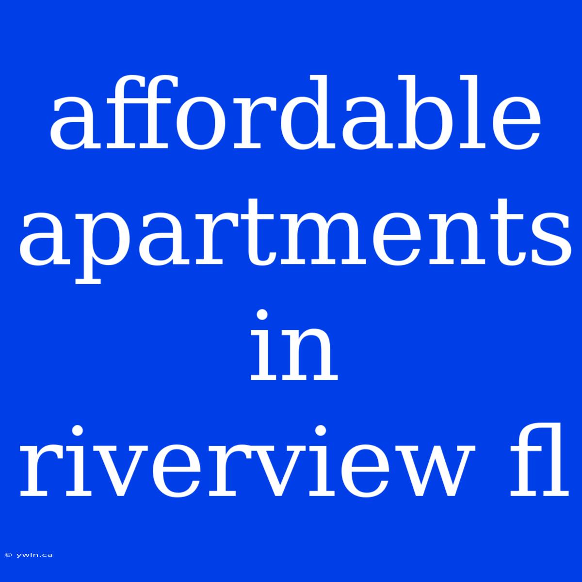 Affordable Apartments In Riverview Fl