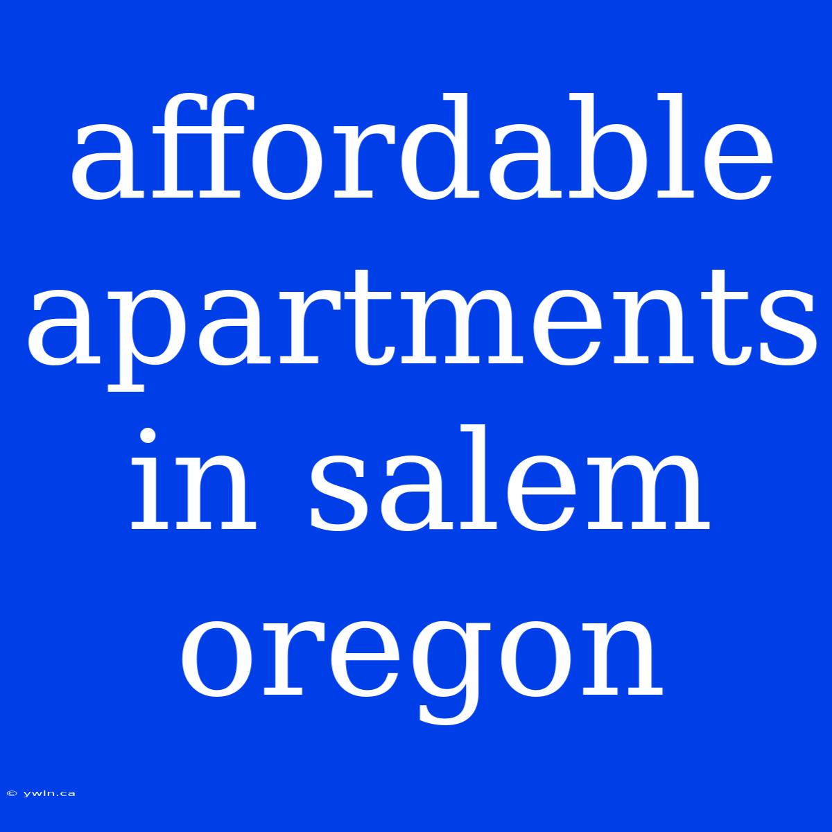 Affordable Apartments In Salem Oregon