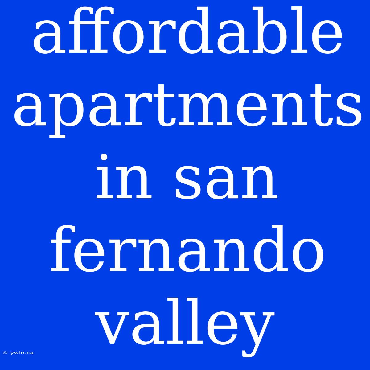 Affordable Apartments In San Fernando Valley