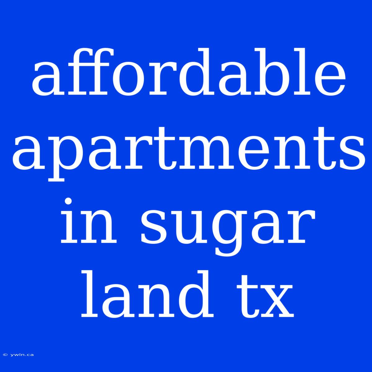 Affordable Apartments In Sugar Land Tx