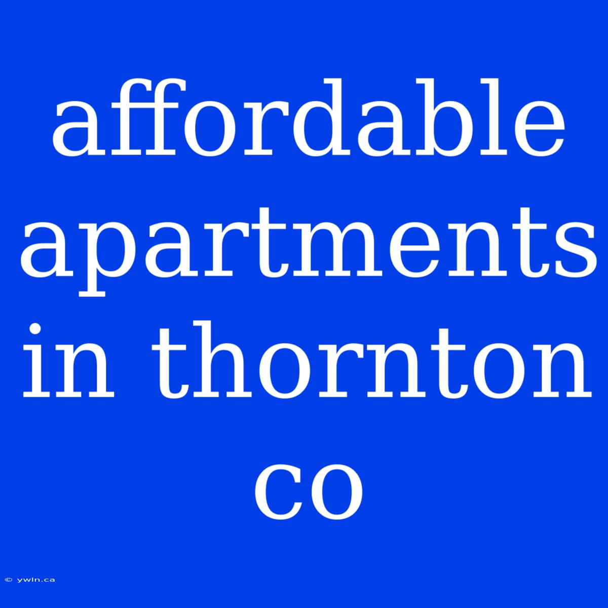 Affordable Apartments In Thornton Co