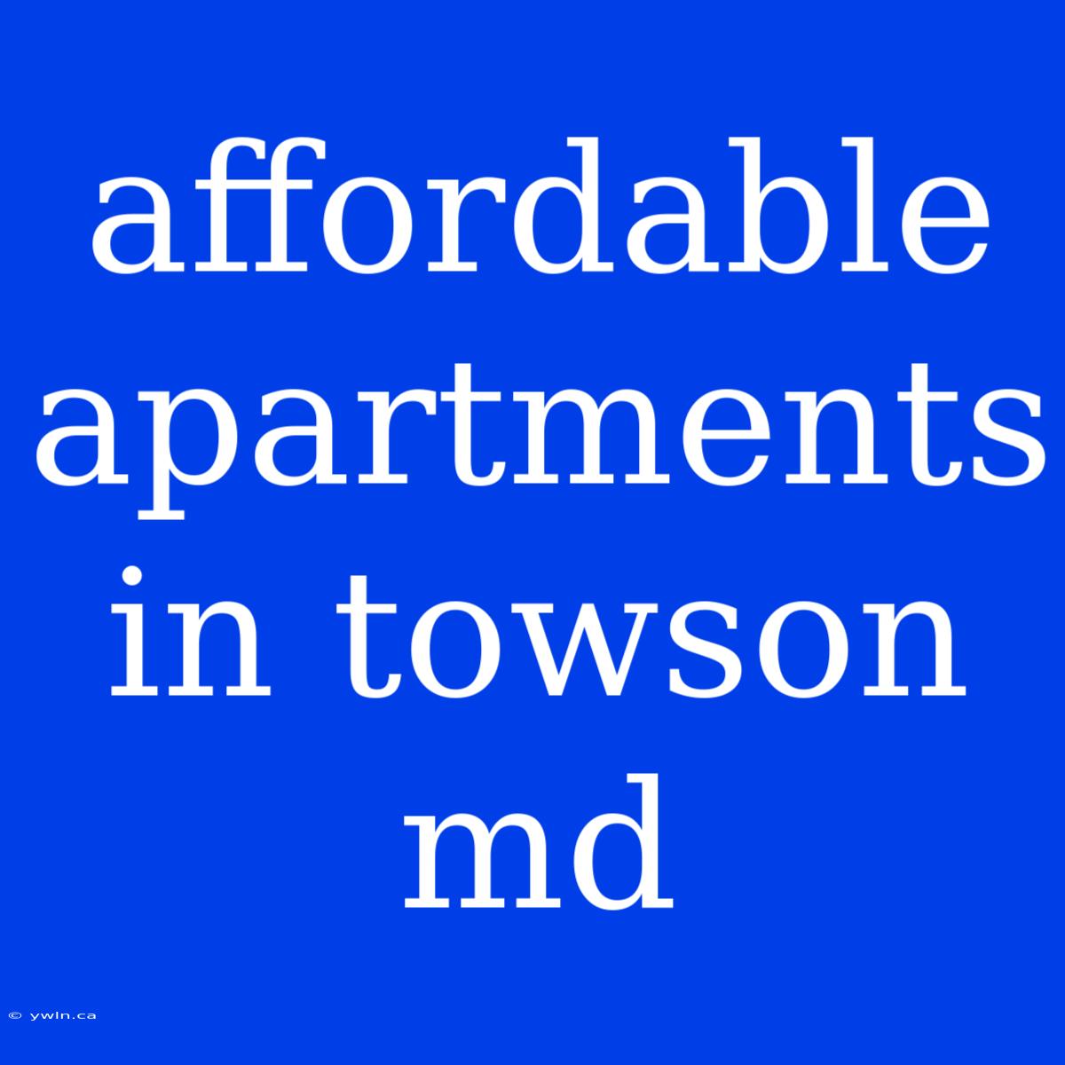 Affordable Apartments In Towson Md