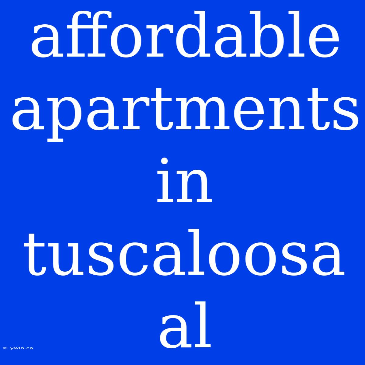 Affordable Apartments In Tuscaloosa Al