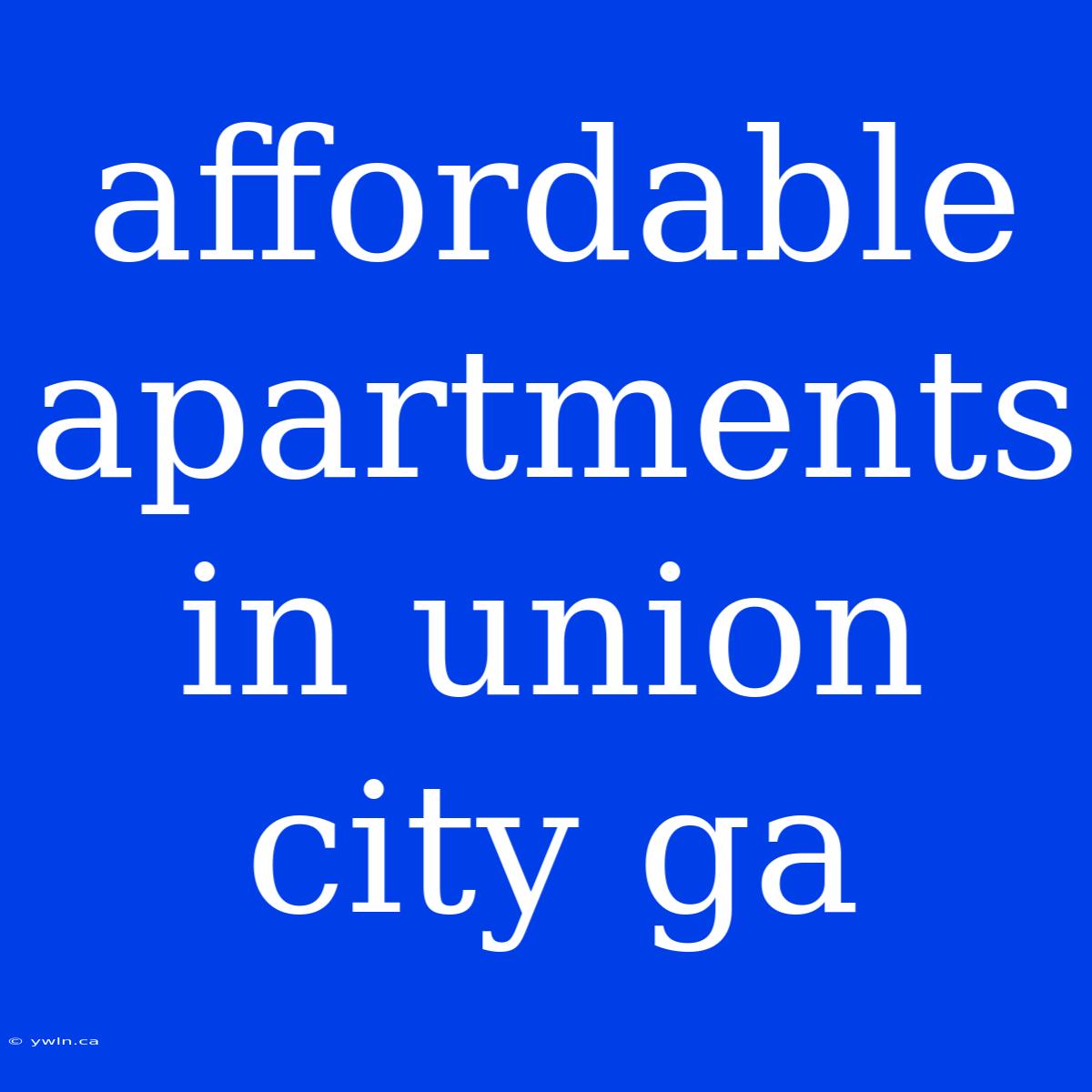 Affordable Apartments In Union City Ga