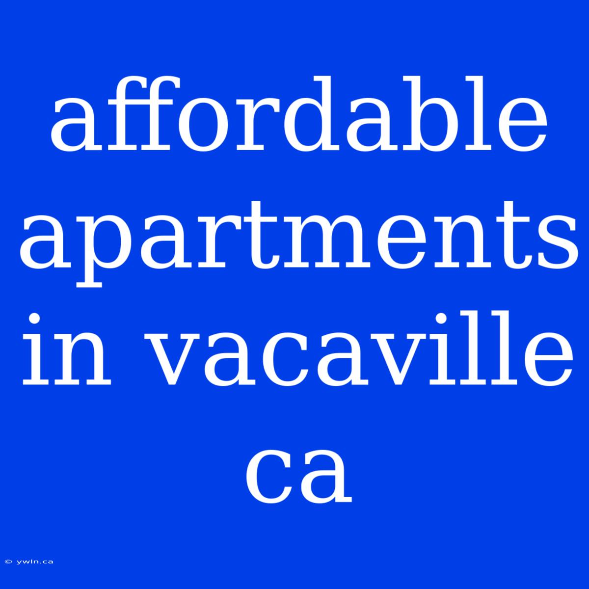 Affordable Apartments In Vacaville Ca