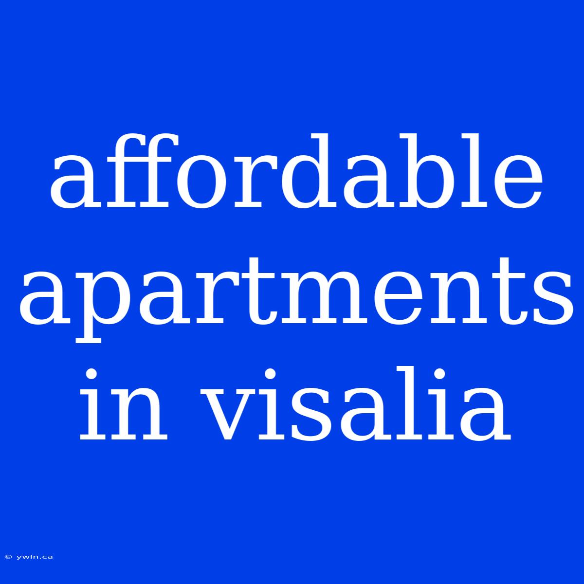 Affordable Apartments In Visalia