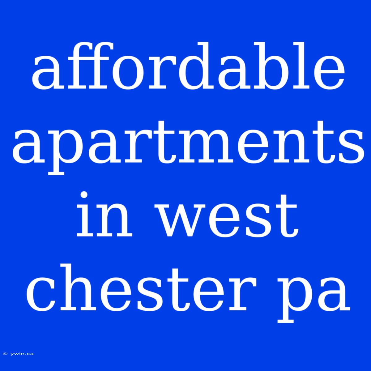 Affordable Apartments In West Chester Pa