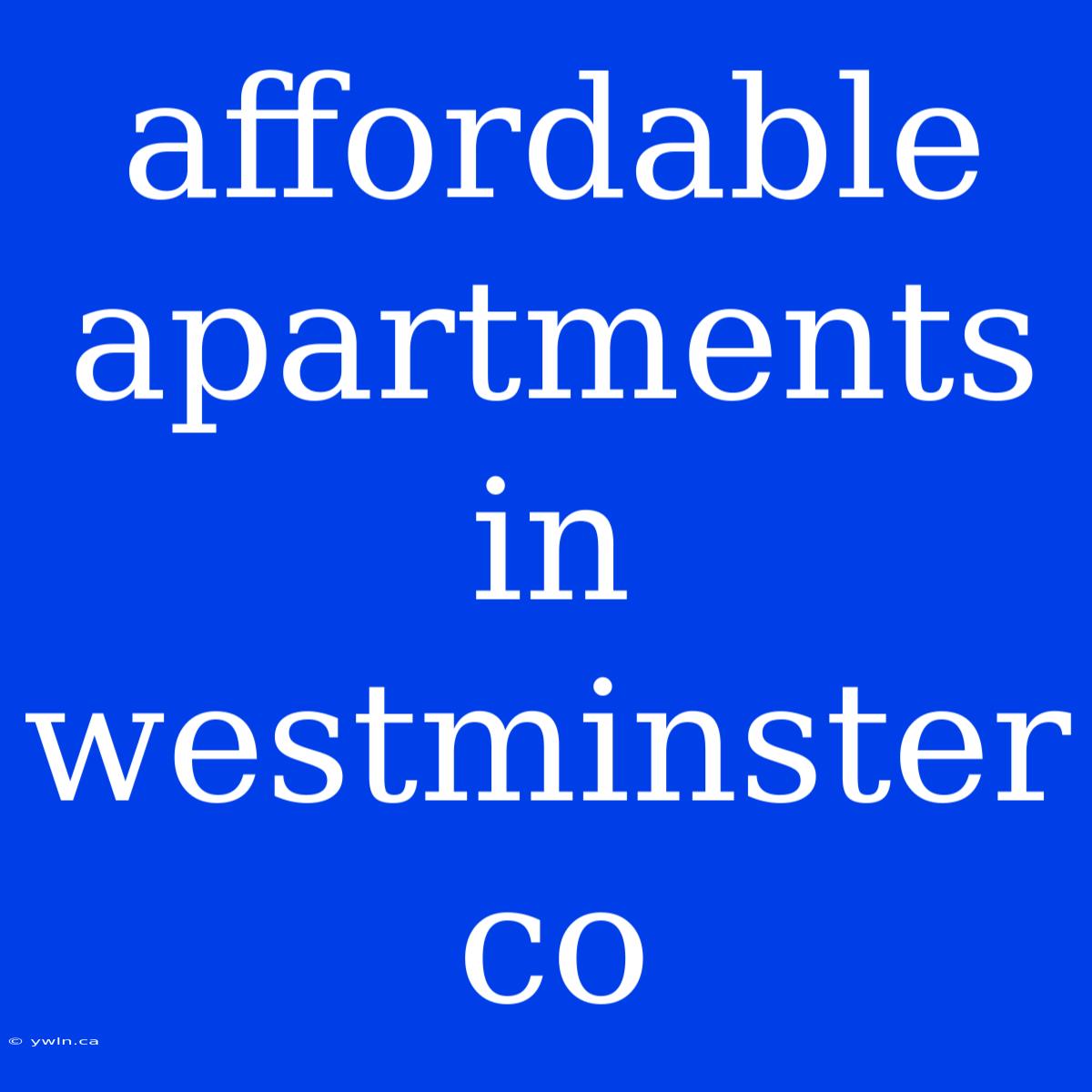 Affordable Apartments In Westminster Co