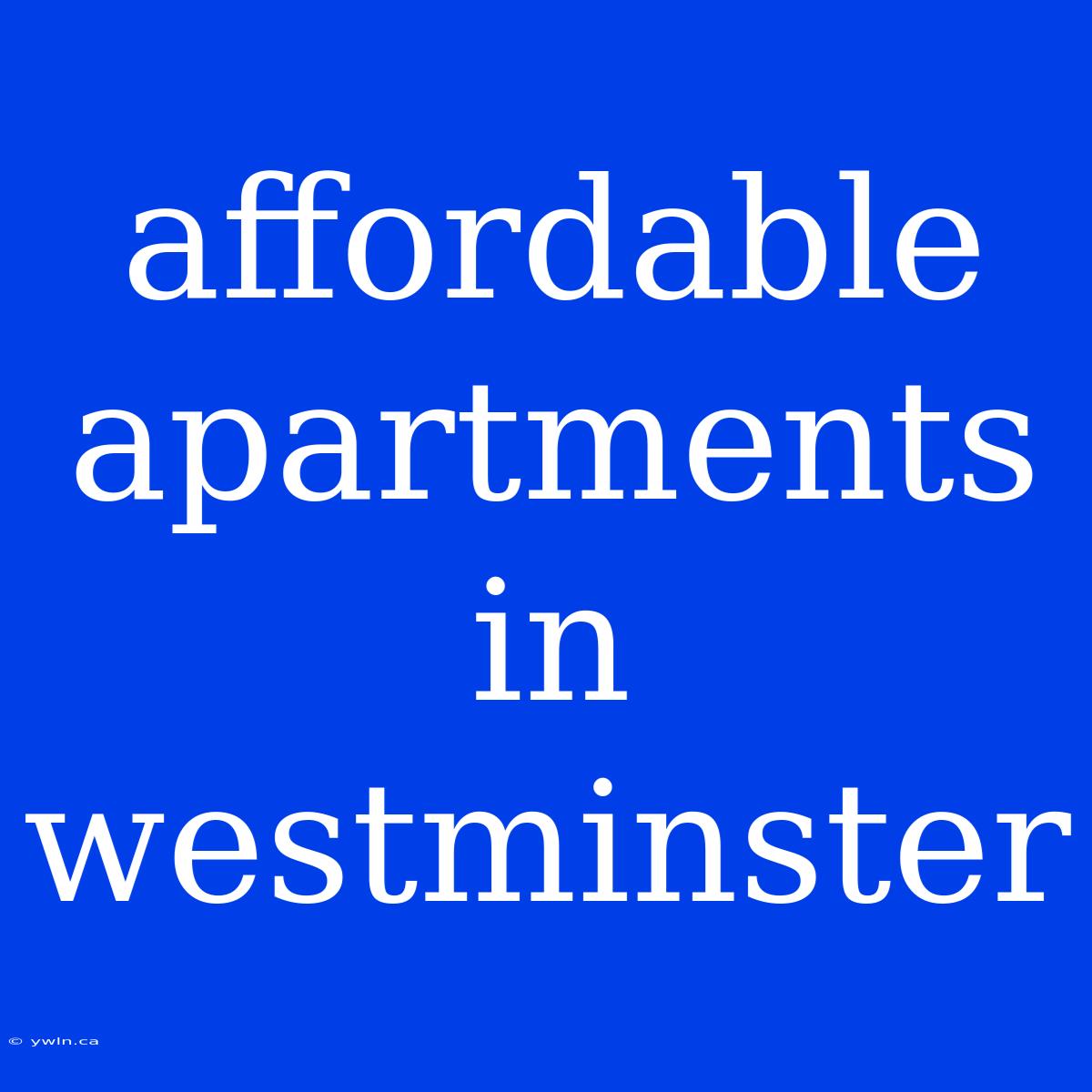 Affordable Apartments In Westminster