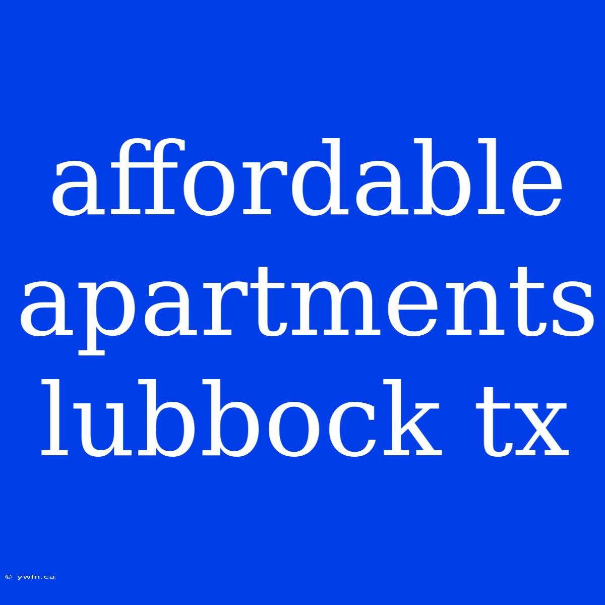 Affordable Apartments Lubbock Tx