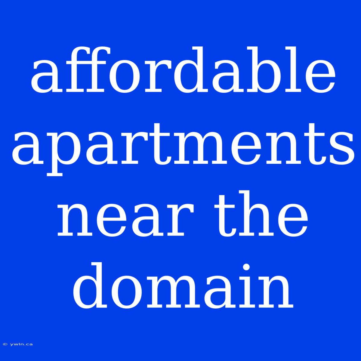 Affordable Apartments Near The Domain