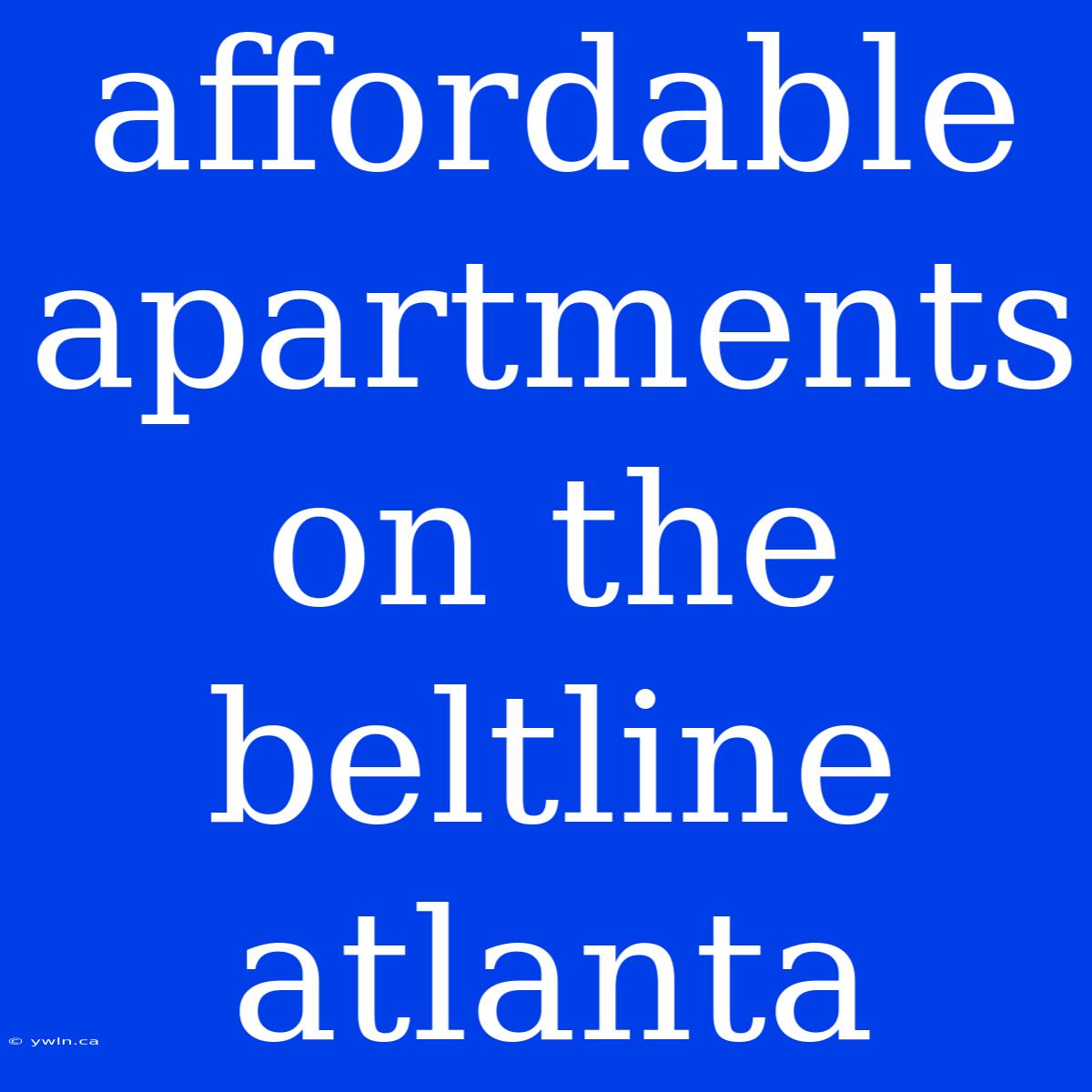 Affordable Apartments On The Beltline Atlanta