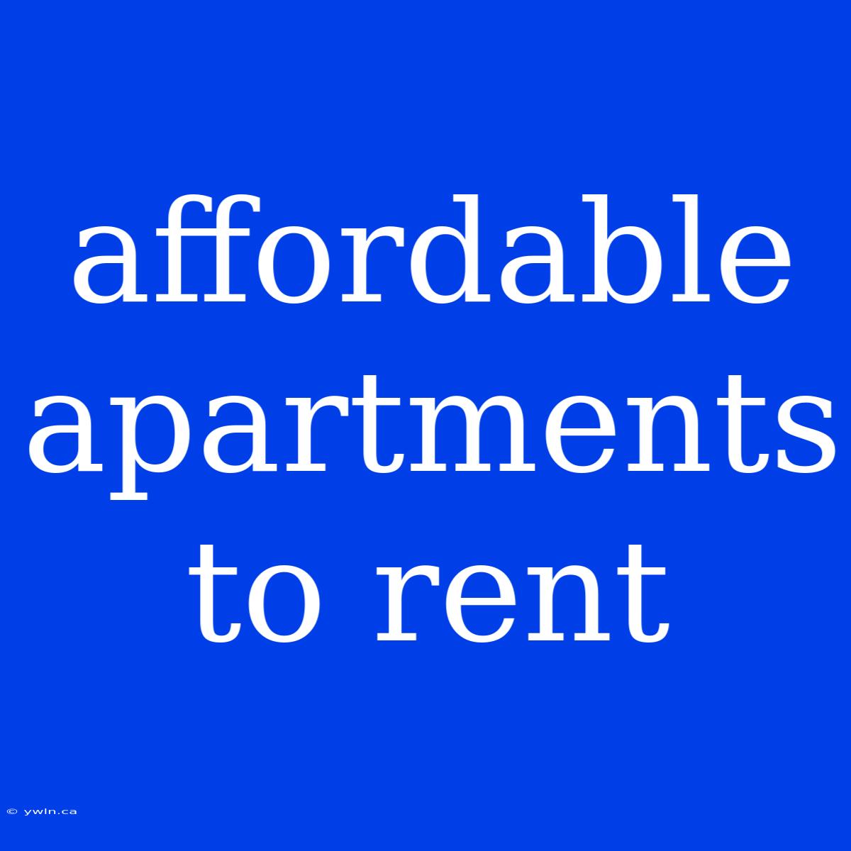 Affordable Apartments To Rent