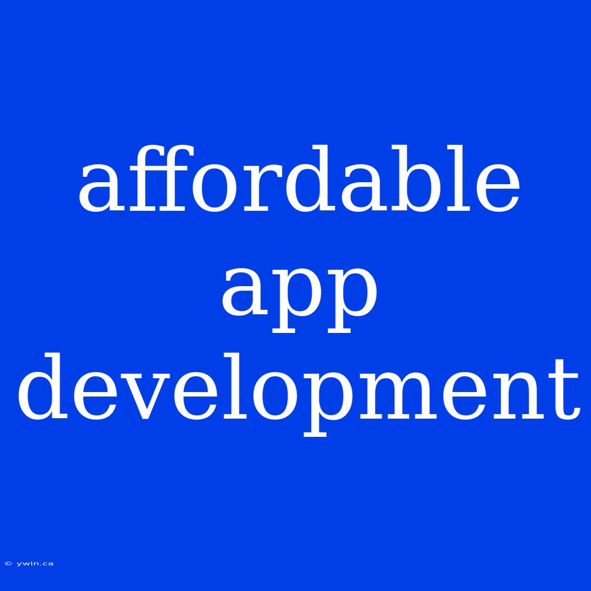 Affordable App Development