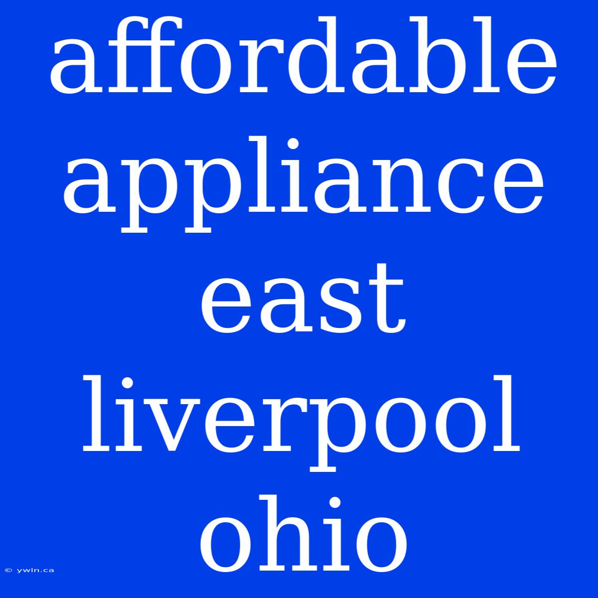 Affordable Appliance East Liverpool Ohio