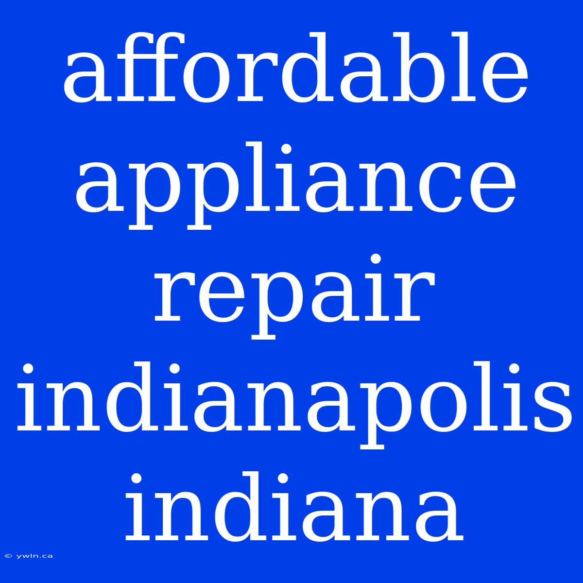 Affordable Appliance Repair Indianapolis Indiana