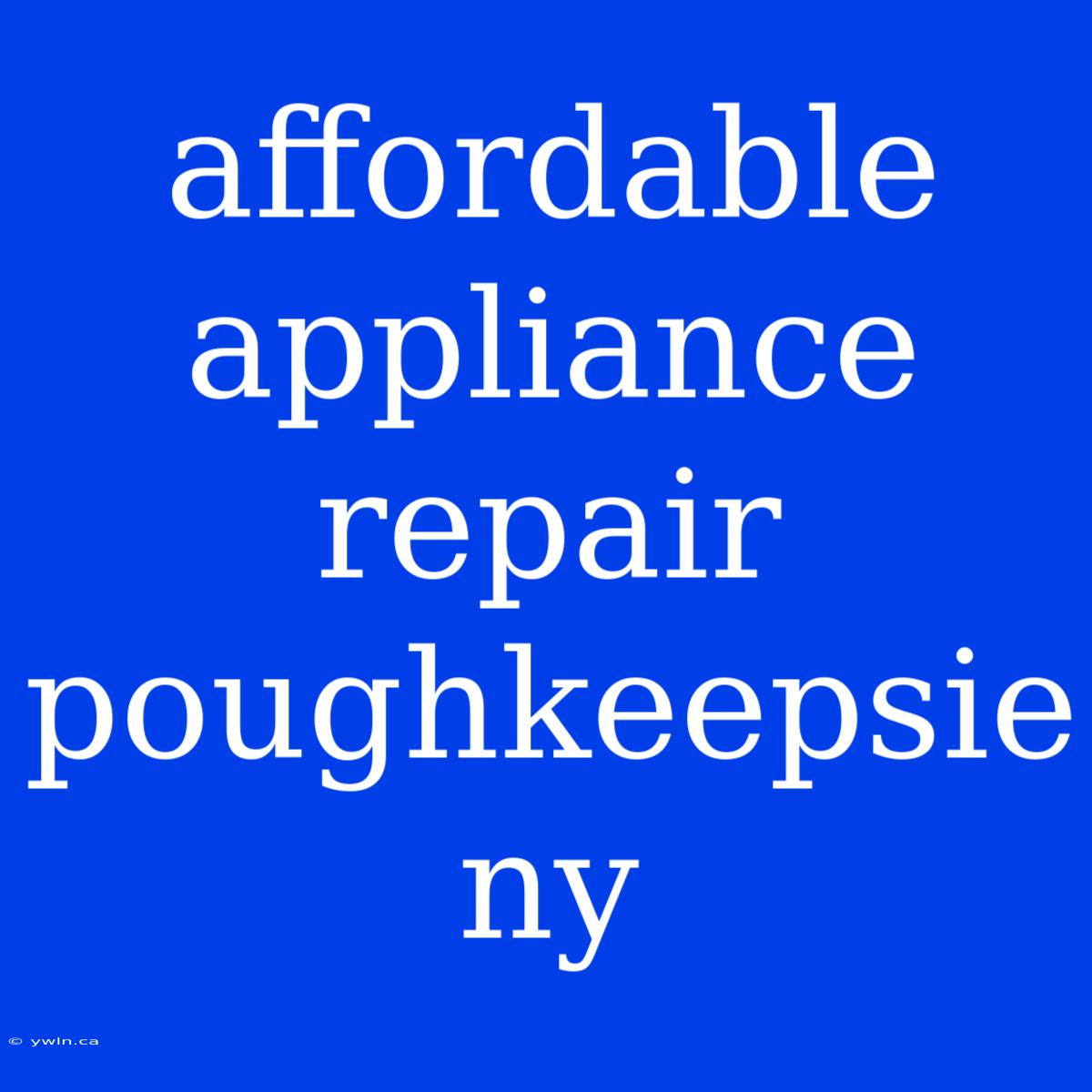 Affordable Appliance Repair Poughkeepsie Ny