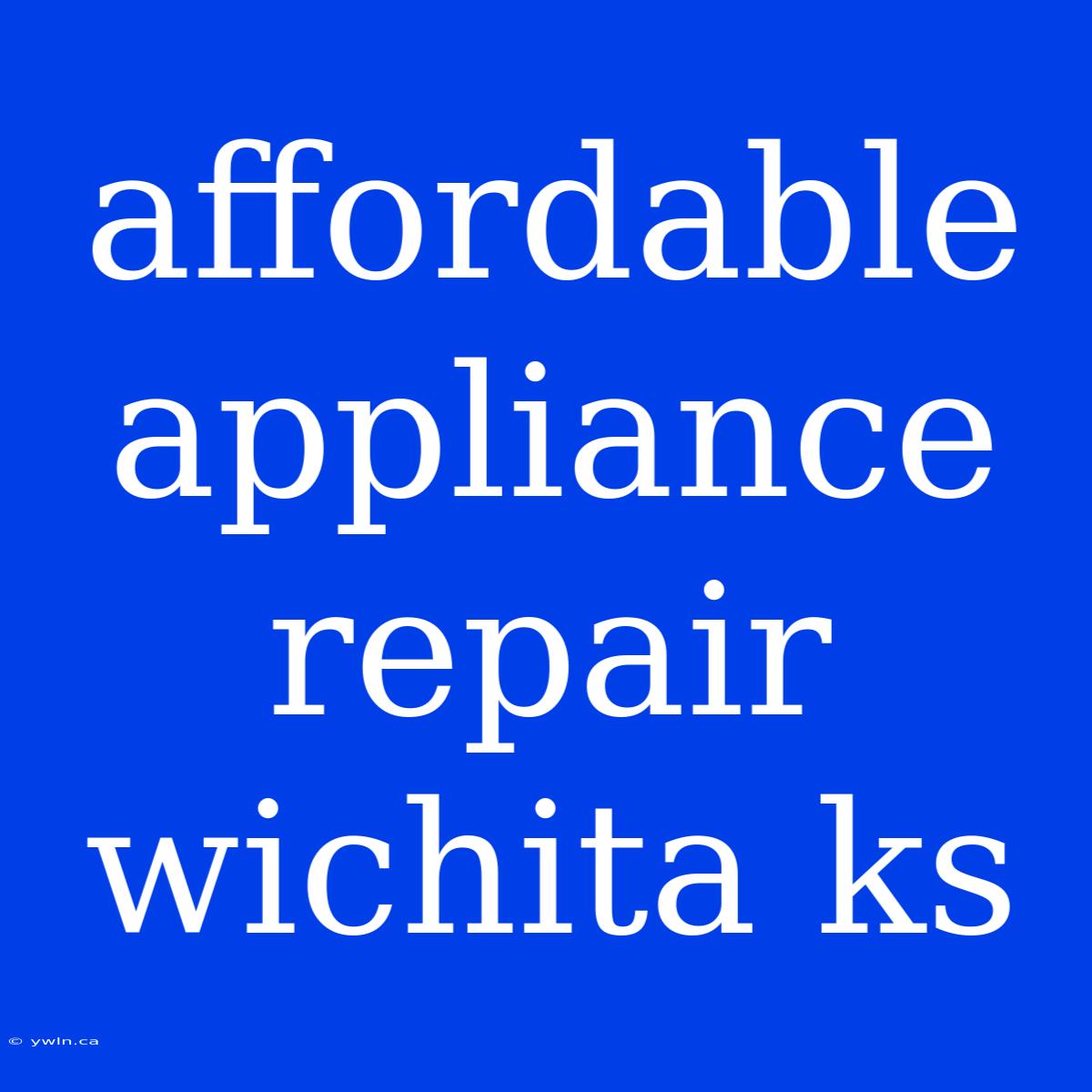 Affordable Appliance Repair Wichita Ks