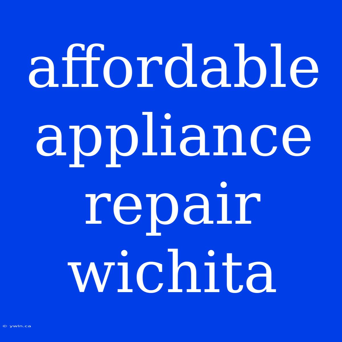 Affordable Appliance Repair Wichita