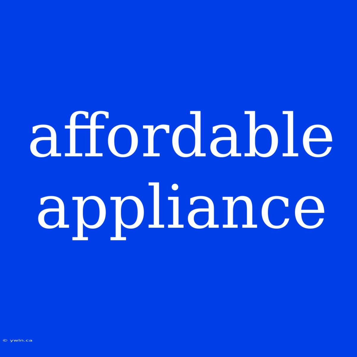 Affordable Appliance