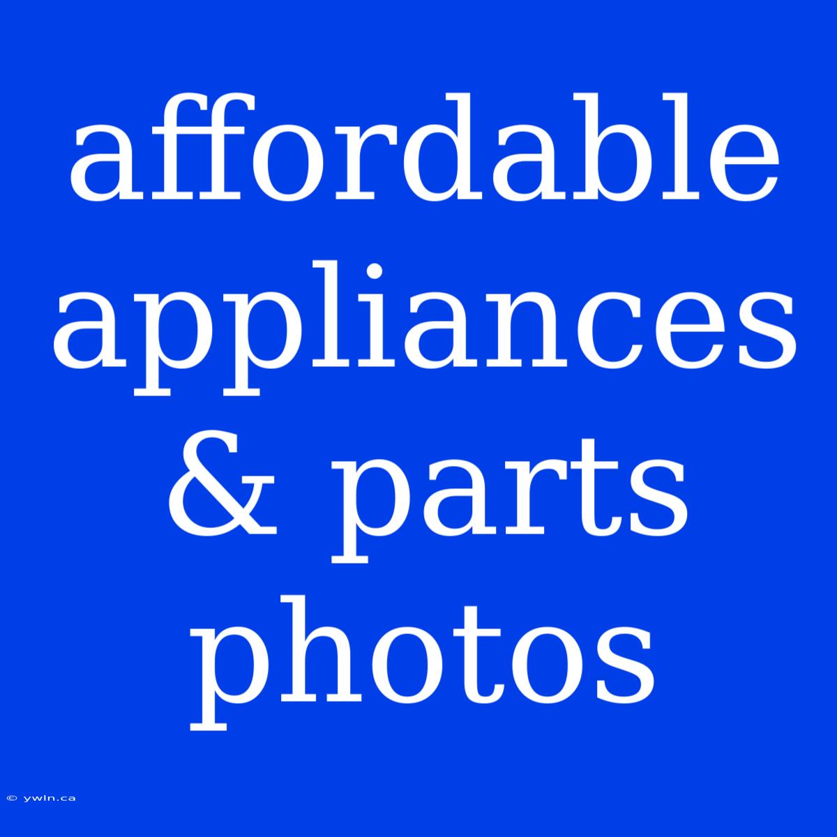 Affordable Appliances & Parts Photos