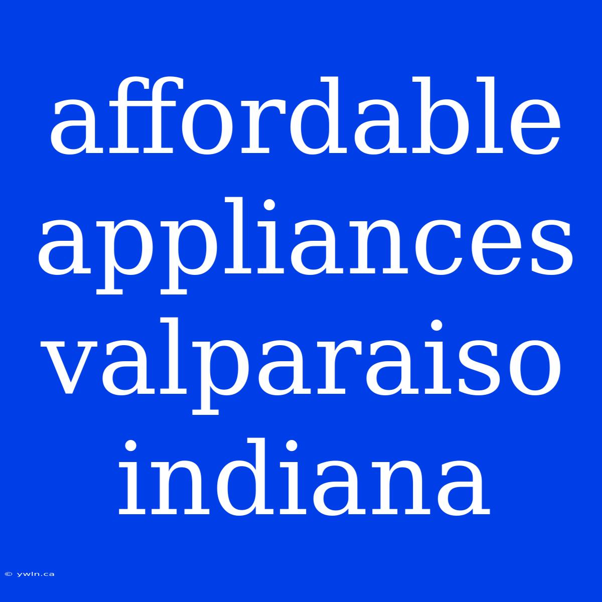 Affordable Appliances Valparaiso Indiana