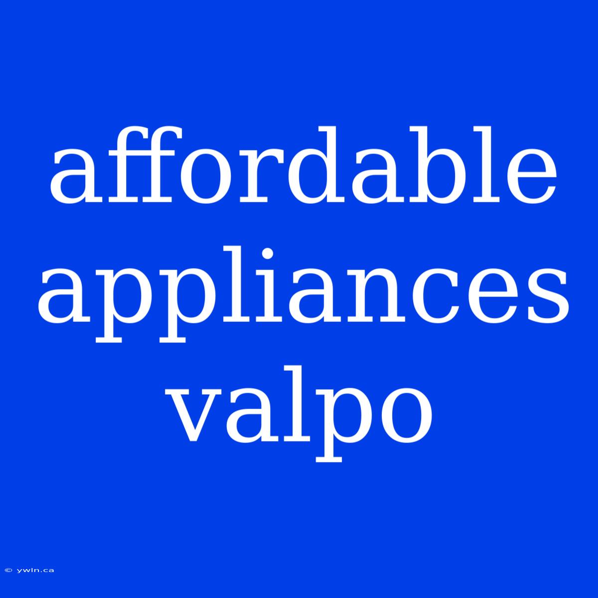 Affordable Appliances Valpo